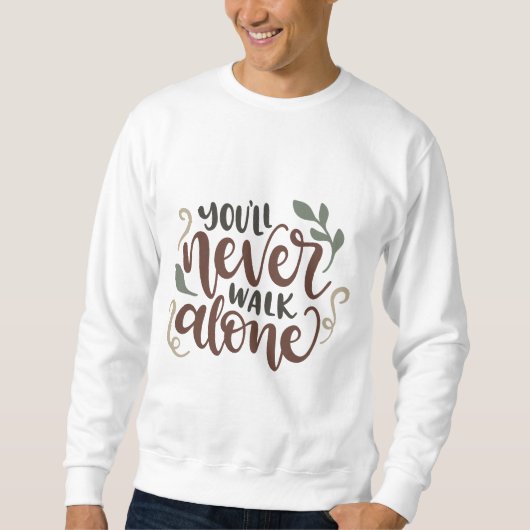 You'll Never Walk Alone – Comforting Hand-Lettered スウェットシャツ (正面)