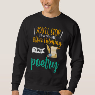 You'll Stop Hating Me Poet Poetry スウェットシャツ