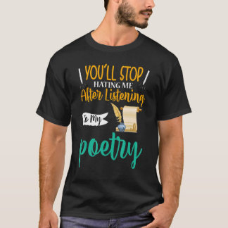 You'll Stop Hating Me Poet Poetry Tシャツ