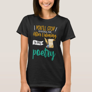 You'll Stop Hating Me Poet Poetry Tシャツ