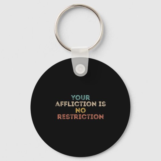 Your Affliction Is No Restriction Funny Motivation キーホルダー (正面)