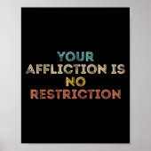 Your Affliction Is No Restriction Funny Motivation ポスター (正面)