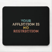 Your Affliction Is No Restriction Funny Motivation マウスパッド (正面)