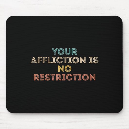 Your Affliction Is No Restriction Funny Motivation マウスパッド (正面)