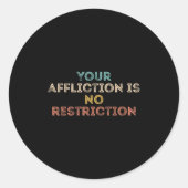 Your Affliction Is No Restriction Funny Motivation ラウンドシール (正面)
