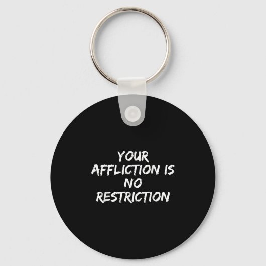 Your Affliction Is No Restriction Motivational Quo キーホルダー (正面)