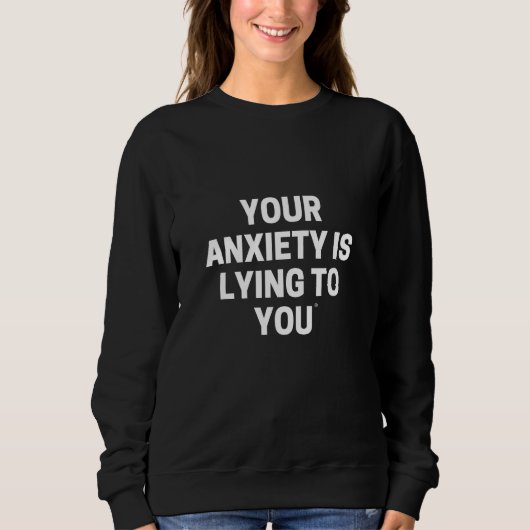 YOUR ANXIETY IS LYING TO YOU スウェットシャツ (正面)