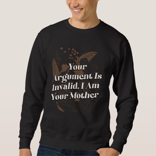 Your Argument Is Invalid Mom Sayings Mother Quotes スウェットシャツ (正面)