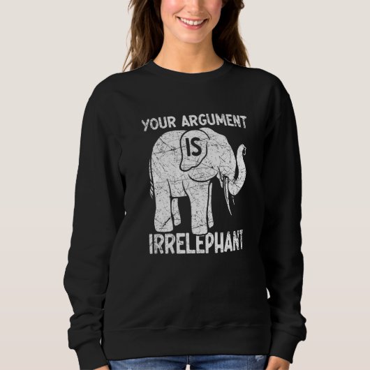 Your Argument Is Irrelephant スウェットシャツ (正面)