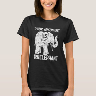 Your Argument Is Irrelephant Tシャツ