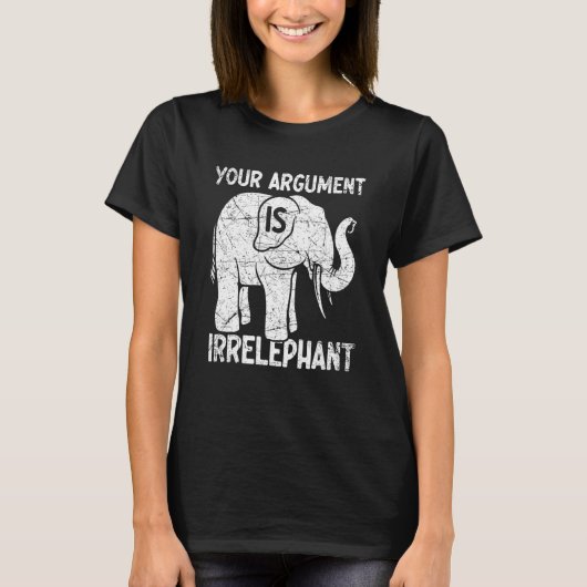 Your Argument Is Irrelephant Tシャツ (正面)