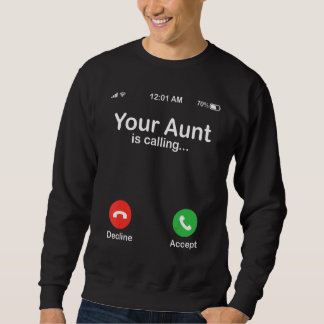 Your Aunt Is Calling Decline Or Accept Happy Niece スウェットシャツ