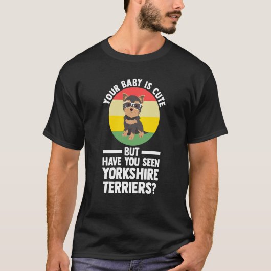 your baby is cute but yorkshire terrier yorkshire tシャツ (正面)