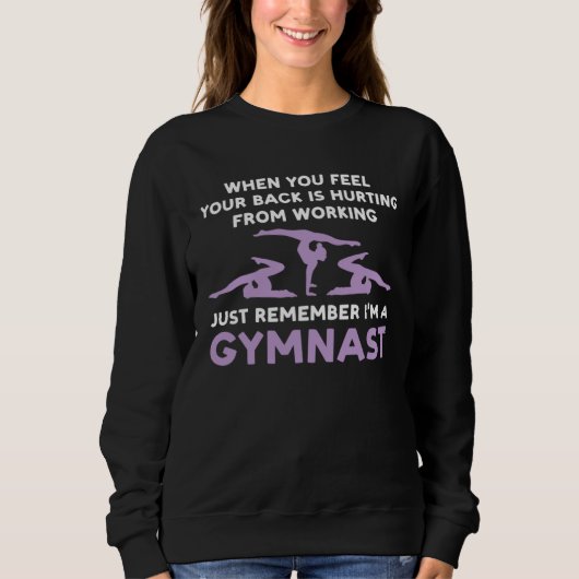your back is hurting working remember I m gysmnast スウェットシャツ (正面)