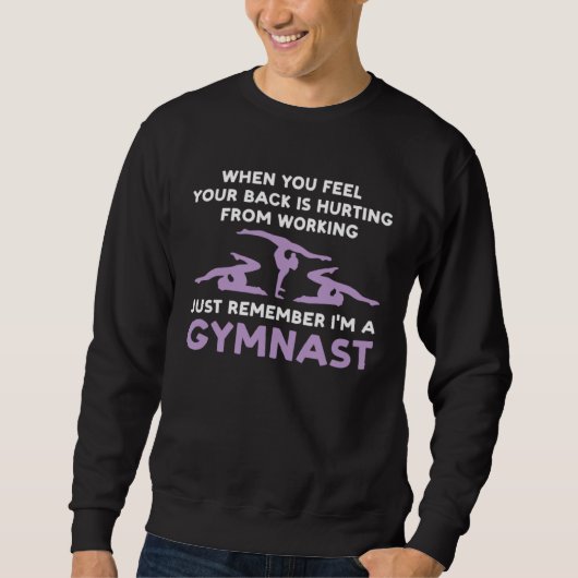 your back is hurting working remember I m gysmnast スウェットシャツ (正面)