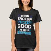 Your Backup Is Only As Good As Your Restore Tシャツ (正面)