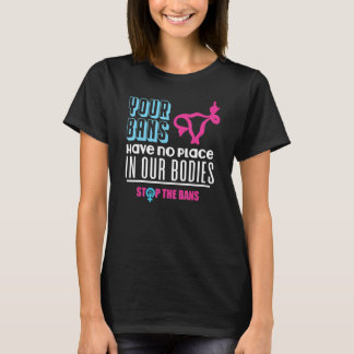 Your Bans Have No Place In Our Bodies Pro Choice G Tシャツ