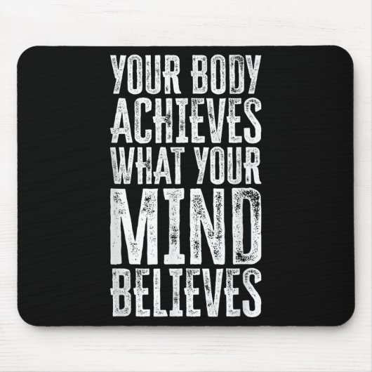 Your Body Achieves What Your Mind Believes Motivat マウスパッド (正面)