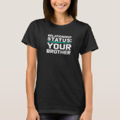Your Brother Relationship Bro Status Online Dating Tシャツ (正面)
