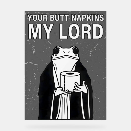 Your Butt Napkins My Lord  アクリルサイン (正面)