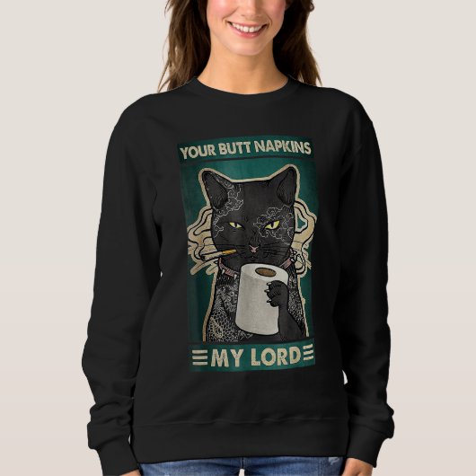Your Butt Napkins My Lord  Cat Tattoos スウェットシャツ (正面)