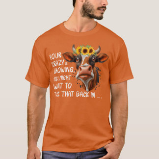 Your Crazy Is Showing friend Tシャツ