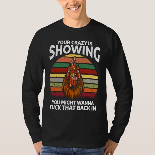 Your Crazy Is Showing You Might Wanna  Rooster Tシャツ (正面)