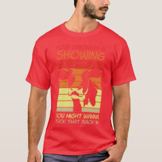 Your Crazyness Is Showinguckhat Back In gift Tシャツ