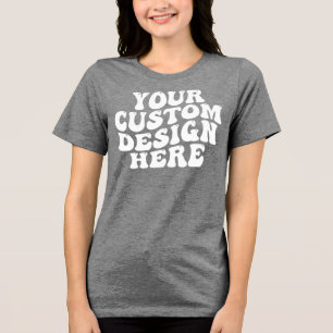 Your Custom Design Here Bella Canvas Women's トライブレンドTシャツ