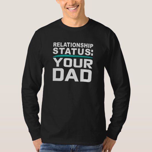 Your Dad Father Relationship Status Online Dating  Tシャツ (正面)