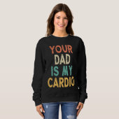 Your Dad Is My Cardio スウェットシャツ (正面フル)