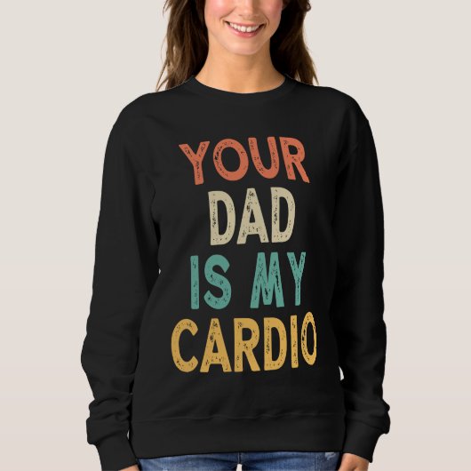 Your Dad Is My Cardio スウェットシャツ (正面)