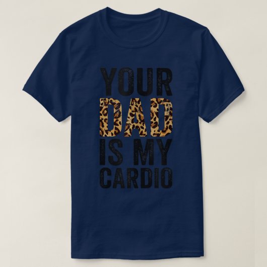Your Dad Is My Cardio 1583 Tシャツ (デザイン正面)