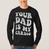 Your Dad Is My Cardio  1 Tシャツ (正面)
