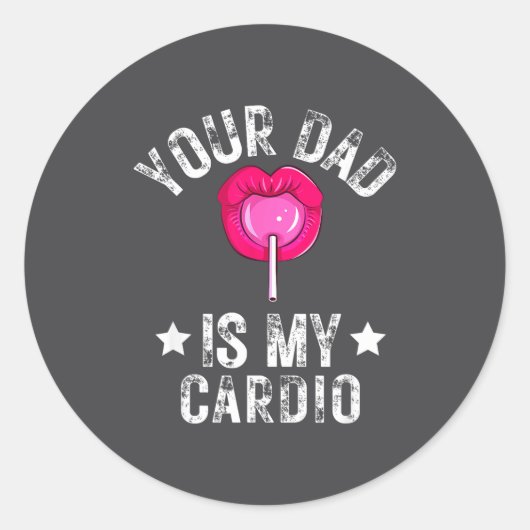 Your Dad Is My Cardio Funny Quotes Pun Humor Sarca ラウンドシール (正面)