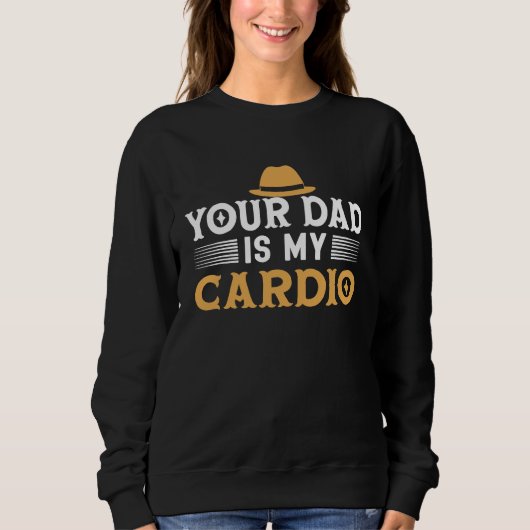 Your Dad Is My Cardio Gentleman Hat Manners Make スウェットシャツ (正面)