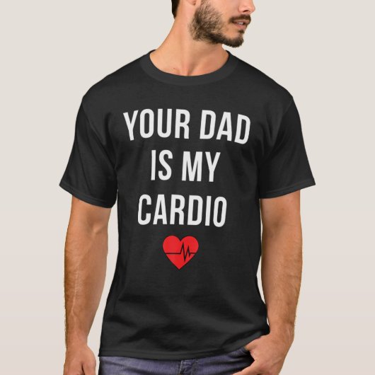Your Dad Is My Cardio Gym Lover Tシャツ (正面)