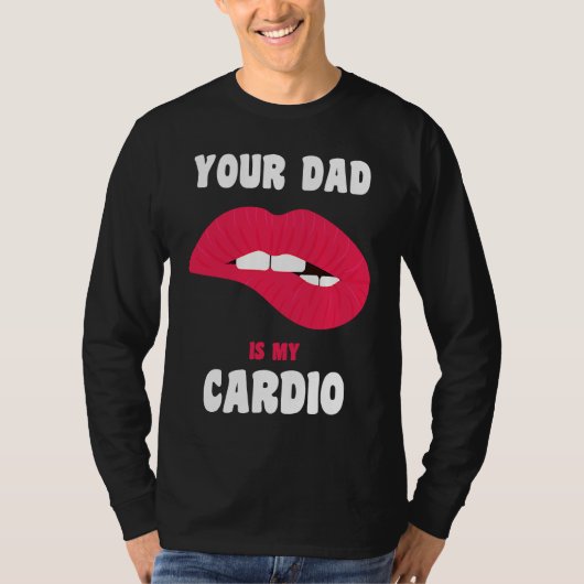 Your Dad Is My Cardio Juicy Lips Workout Hot Dad F Tシャツ (正面)