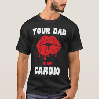 Your Dad Is My Cardio Juicy Lips Workout Hot Dad F Tシャツ