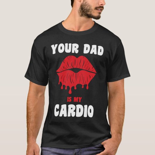 Your Dad Is My Cardio Juicy Lips Workout Hot Dad F Tシャツ (正面)