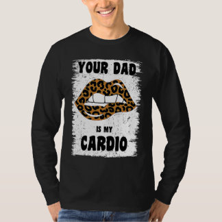 Your Dad Is My Cardio Leopard Lips Workout Hot Dad Tシャツ