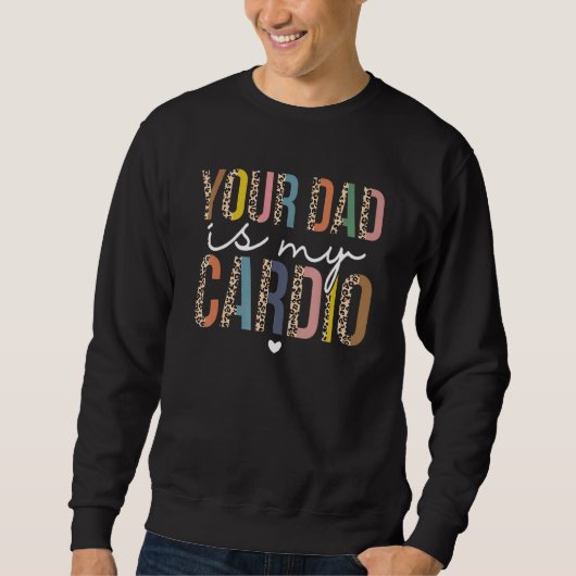 Your Dad Is My Cardio Leopard  Women Girls スウェットシャツ (正面)