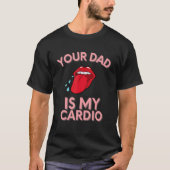 Your Dad Is My Cardio Quotes Pun Humor Sarcasm Wom Tシャツ (正面)