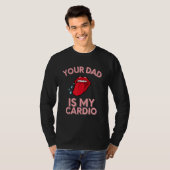 Your Dad Is My Cardio Quotes Pun Humor Sarcasm Wom Tシャツ (正面フル)