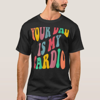 Your dad is my cardio retro groovy on back of tシャツ