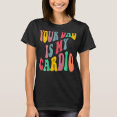 Your dad is my cardio retro groovy on back of tシャツ (正面)