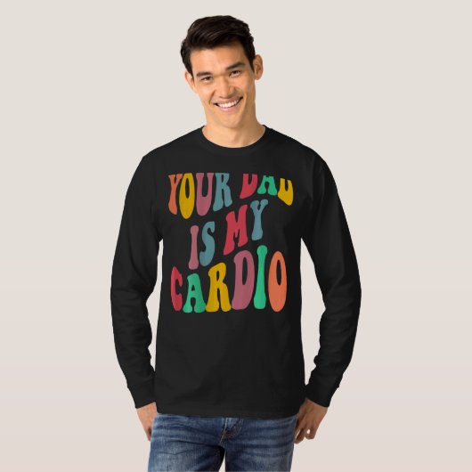 Your dad is my cardio retro groovy on back of tシャツ (正面フル)