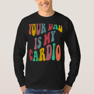 Your dad is my cardio retro groovy on back of tシャツ
