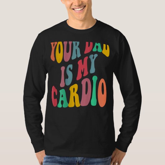 Your dad is my cardio retro groovy on back of tシャツ (正面)