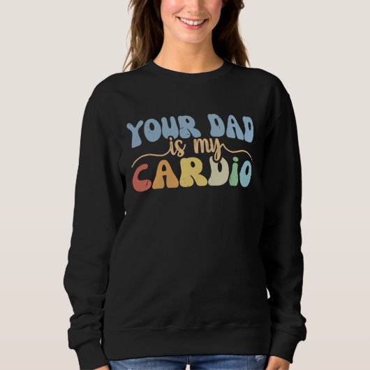 Your Dad Is My Cardio Retro Groovy  Women Girls スウェットシャツ (正面)